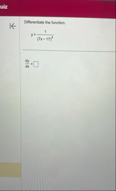 uiz Differentiate the function. y = 1 ( 7 x - 1 7