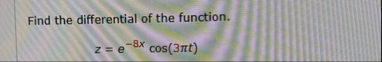 Find the differential of the function. z = e - 8