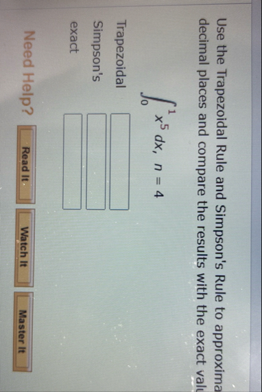 Use the Trapezoidal Rule and Simpson's Rule to