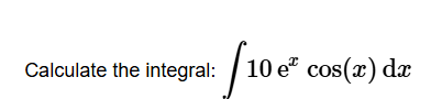 Calculate the integral: 1 0 e x c o s ( x ) d x