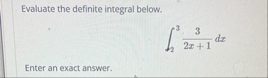 Evaluate the definite integral below. 2 3 3 2 x 1
