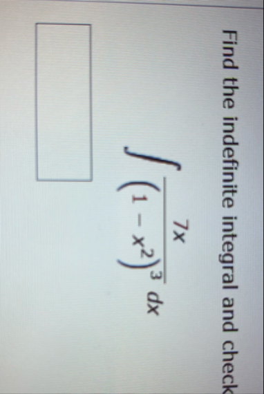 Find the indefinite integral and check 7 x ( 1 -