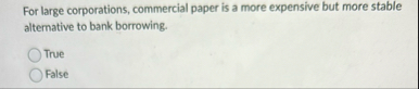 For large corporations, commercial paper is a