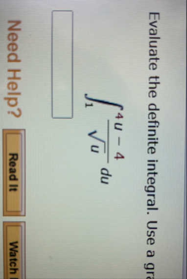 Evaluate the definite integral. Use a gra 1 4 u -