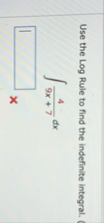 Use the Log Rule to find the indefinite integral.