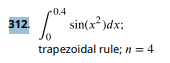 0 0 . 4 s i n ( x 2 ) d x ; trapezoidal rule; n =