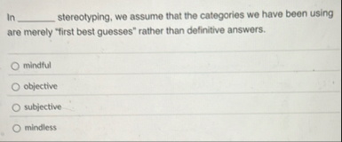 In stereotyping, we assume that the categories we