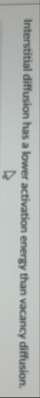Interstitial diffusion has a lower activation