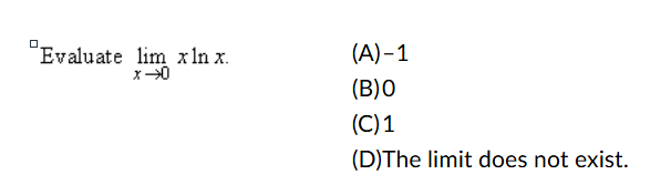Evaluate lim x 0 x l n x . ( A ) - 1 ( B ) 0 ( C