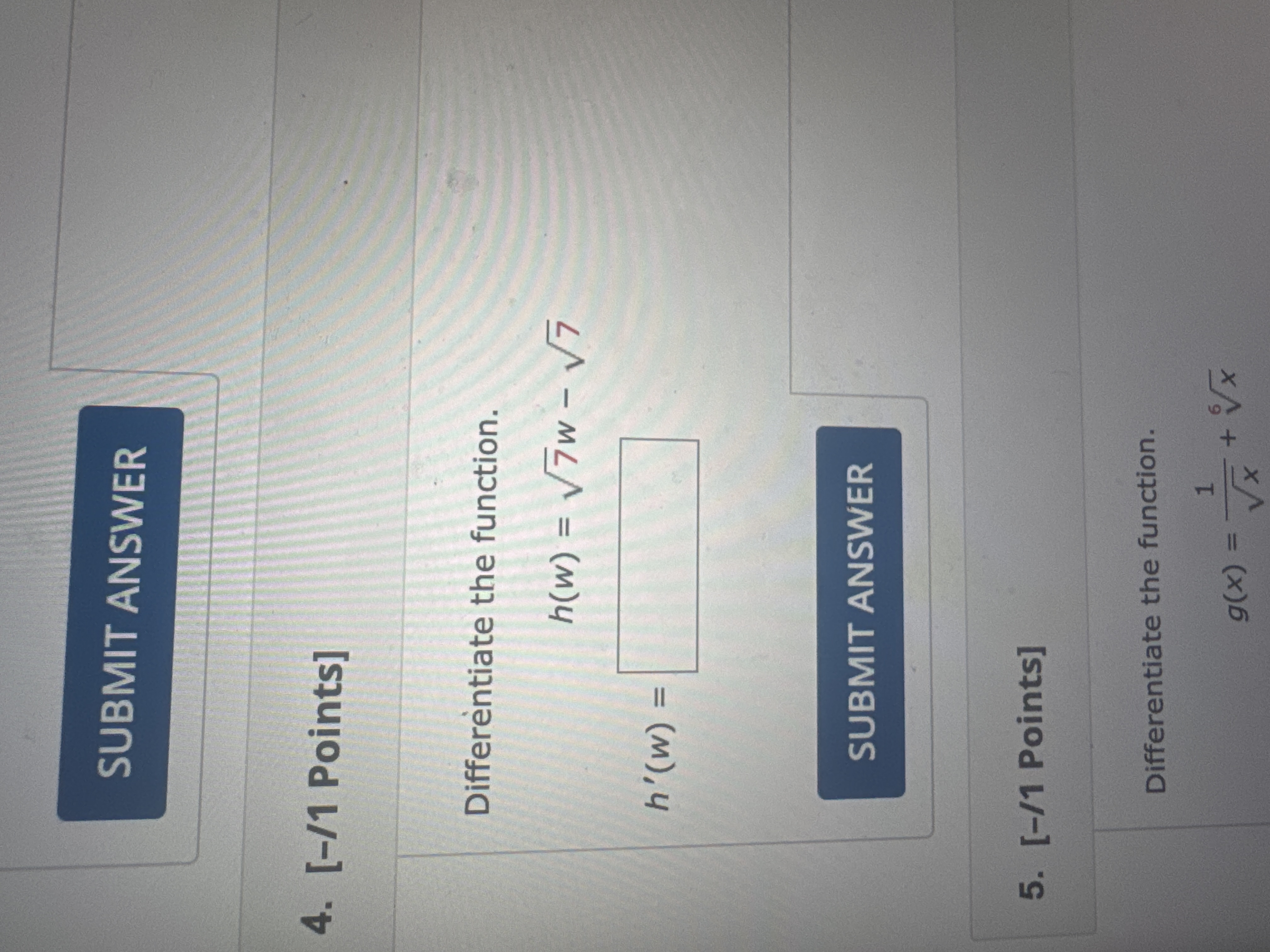 [ - 1 Points ] Differentiate the function. h ( w