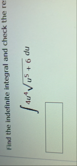 Find the indefinite integral and check the 4 u 4