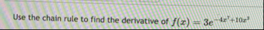 Use the chain rule to find the derivative of f (