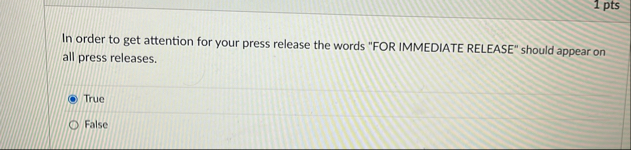 1 pts In order to get attention for your press