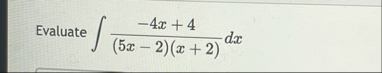 Evaluate - 4 x 4 ( 5 x - 2 ) ( x 2 ) d x