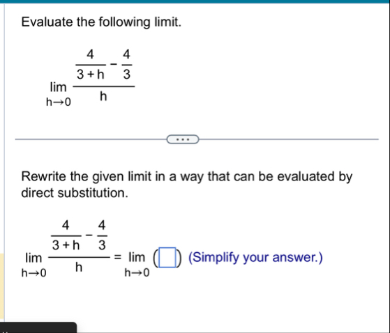 Evaluate the following limit . lim h 0 4 3 h - 4