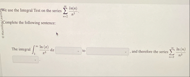 We use the Integral Test on the series = = 2 l n