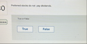0 Preferred stocks do not pay dividends. True or