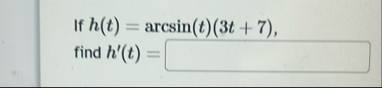 If h ( t ) = a r c s i n ( t ) ( 3 t 7 ) , find h