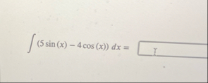 ( 5 s i n ( x ) - 4 c o s ( x ) ) d x =