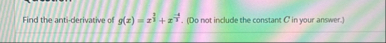 Find the anti - derivative of g ( x ) = x 3 2 x -