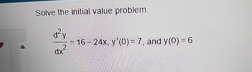 Solve the initial value problem. d 2 y d x 2 = 1