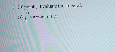 ( 1 0 points ) Evaluate the integral. ( a ) 0 1 x