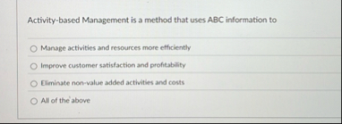 Activity - based Management is a method that uses