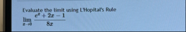 Evaluate the limit using L'Hopital's Rule lim x 0