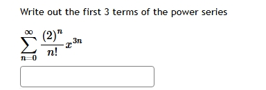 Write out the first 3 terms o f the power series