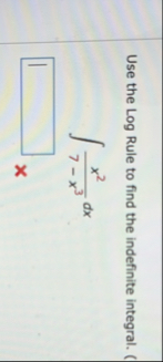 Use the Log Rule to find the indefinite integral.