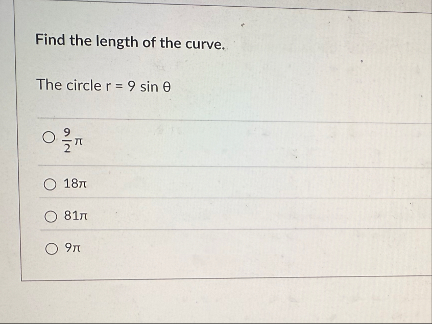 Find the length of the curve. The circle r = 9 s