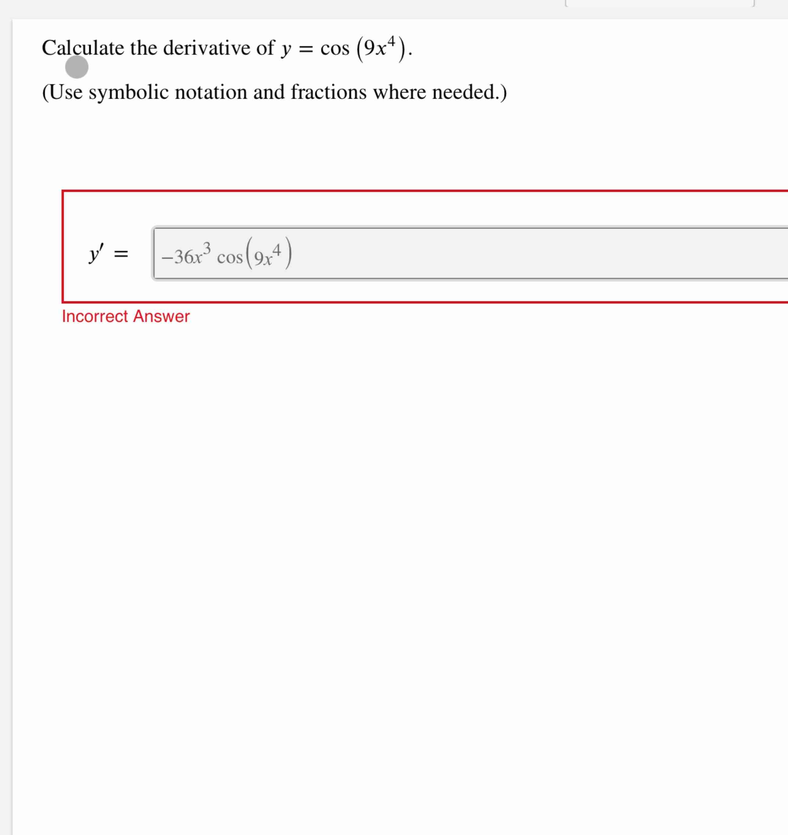 Calculate the derivative o f y = c o s ( 9 x 4 )