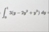 0 1 3 ( y - 2 y 2 y 3 ) d y =