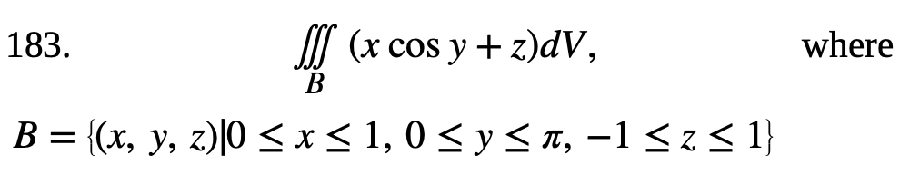 B ( x c o s y + z ) d V , where B = { ( x , y , z