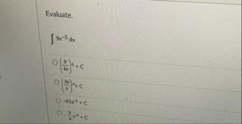 Evaluate. 9 x - 5 d x ( 9 4 x ) 6 C ( 3 6 x ) 4 c