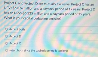 Project C and Project D are mutually exclusive.