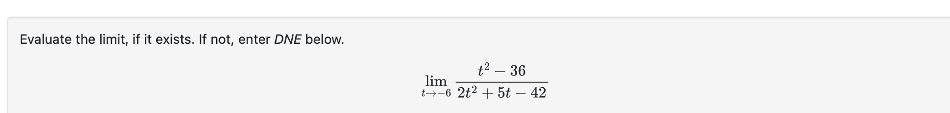 Evaluate the l i m i t , i f i t exists. I f not,
