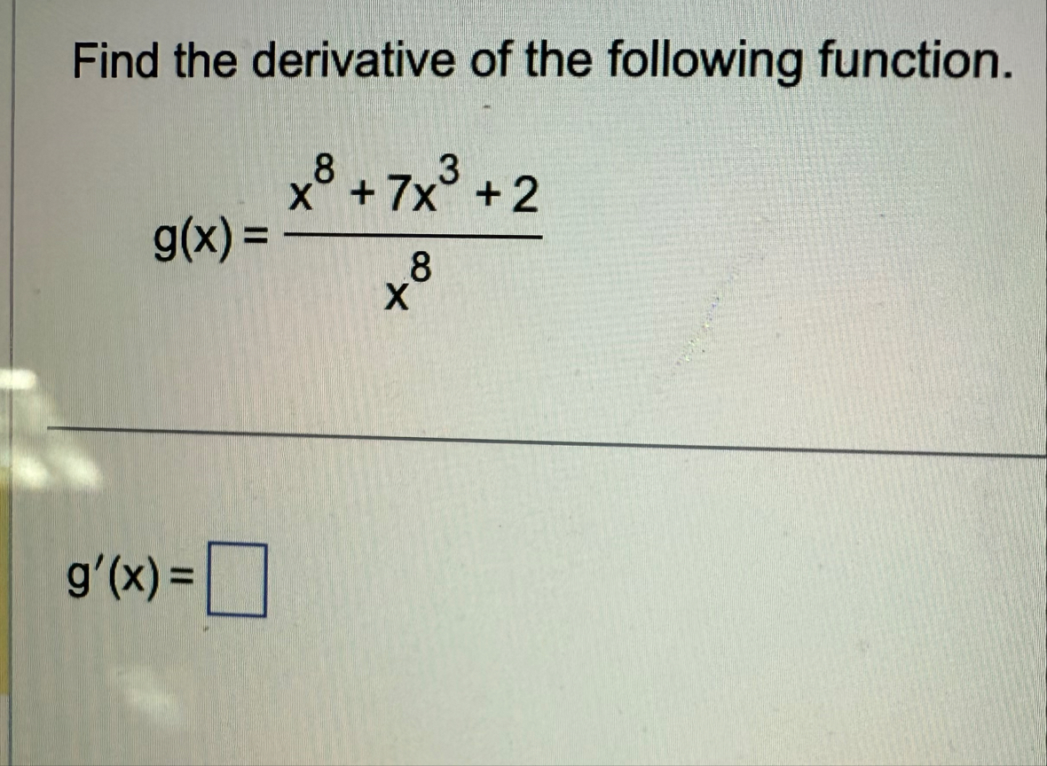 Find the derivative of the following function. g