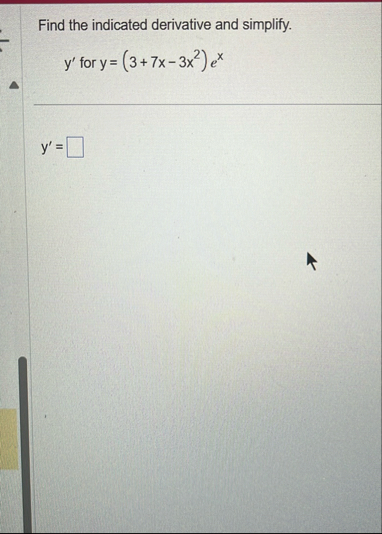 Find the indicated derivative and simplify. y '