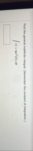 Find the general indefinite integral. ( Remember