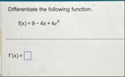 Differentiate the following function. f ( x ) = 9