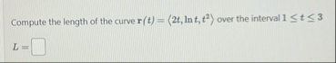 Compute the length of the curve r ( t ) = ( : 2 t
