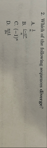 Which of the following sequences diverge? A . 1 n
