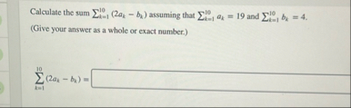 Calculate the sum k = 1 1 0 ( 2 a k - b k )