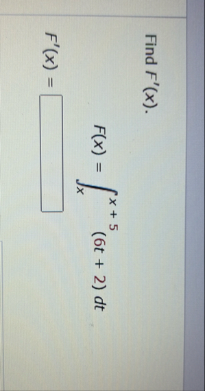 Find F ' ( x ) . F ( x ) = x x 5 ( 6 t 2 ) d t F