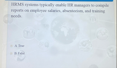 HRMS systems typically enable HR managers to
