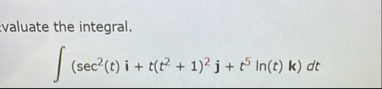 valuate the integral. ( s e c 2 ( t ) i t ( t 2 1