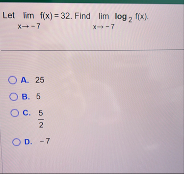 Let lim x - 7 f ( x ) = 3 2 . Find lim x - 7 l o