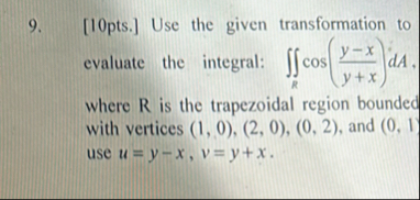 [ 1 0 pts . ] Use the given transformation to