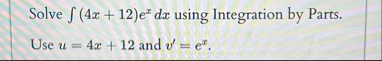 Solve ( 4 x 1 2 ) e x d x using Integration by